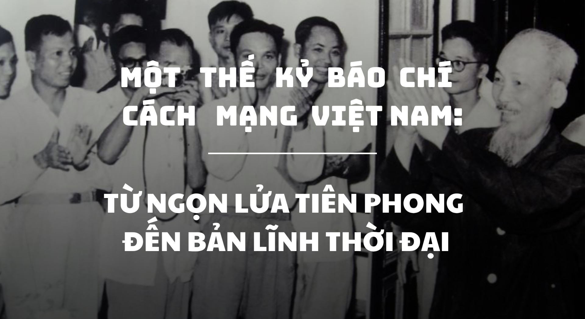 Một thế kỷ Báo chí Cách mạng Việt Nam: Từ ngọn lửa tiên phong đến bản lĩnh thời đại - Bài 1. Lựa chọn tất yếu của lịch sử