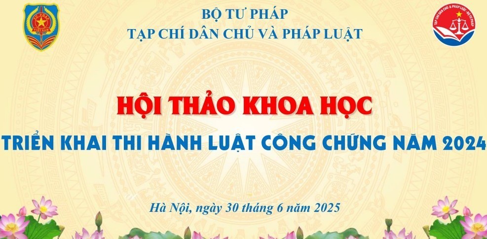 Hội thảo khoa học “Triển khai thi hành Luật Công chứng năm 2024”