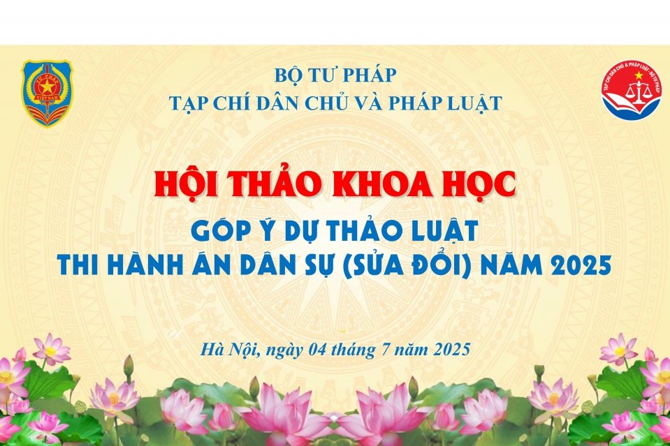Hội thảo khoa học “Góp ý dự thảo Luật Thi hành án dân sự (sửa đổi) năm 2025”