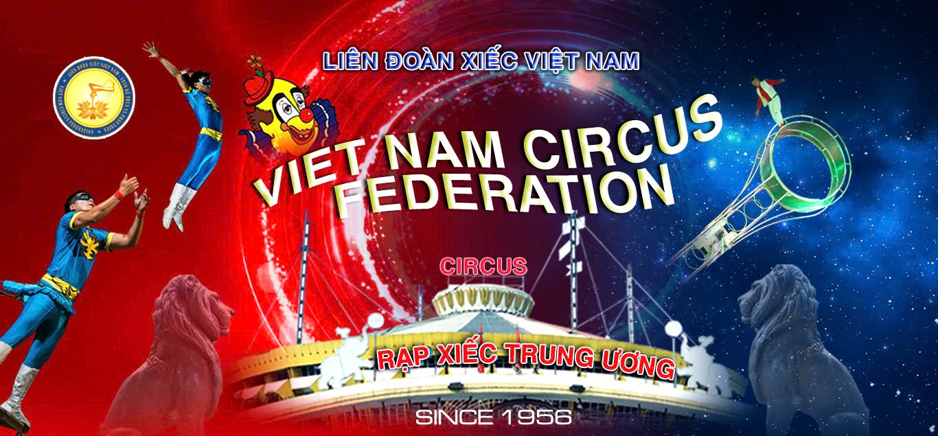 Liên đoàn Xiếc Việt Nam - Ngọn lửa giữ gìn và thắp sáng nghệ thuật Xiếc nước nhà