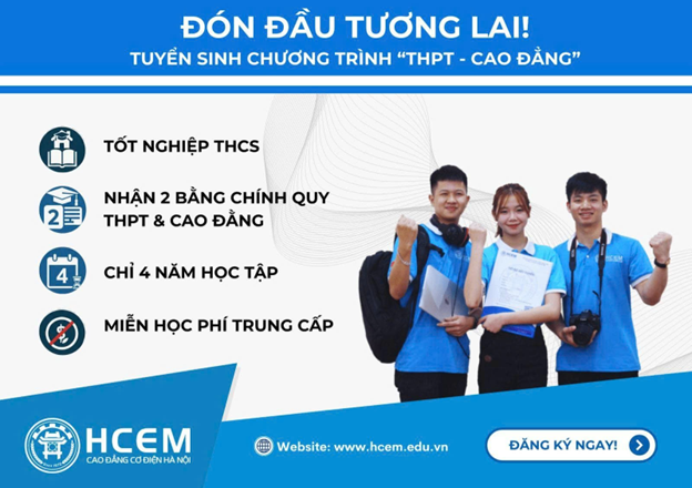 Trường Cao đẳng Cơ điện Hà Nội (HCEM) tuyển sinh chương trình “THPT – Cao đẳng”