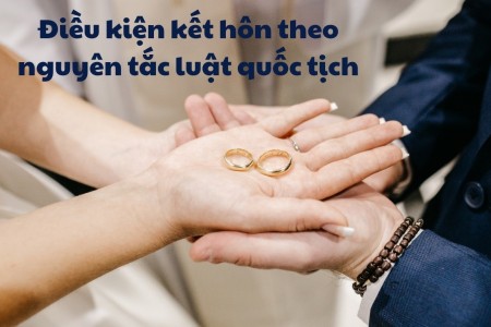 Xác định pháp luật áp dụng đối với điều kiện kết hôn có yếu tố nước ngoài theo nguyên tắc luật quốc tịch