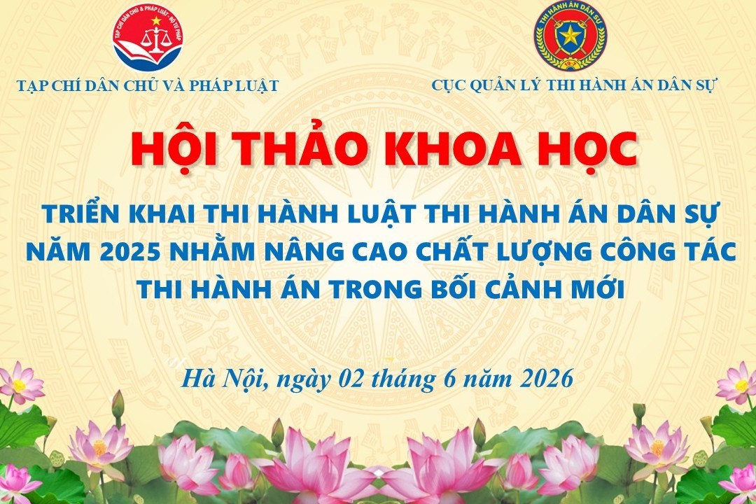 Hội thảo khoa học “Triển khai thi hành Luật Thi hành án dân sự năm 2025 nhằm nâng cao chất lượng công tác Thi hành án trong bối cảnh mới”
