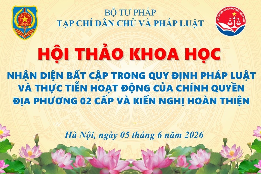 Hội thảo khoa học “Nhận diện bất cập trong quy định pháp luật và thực tiễn hoạt động của chính quyền địa phương 02 cấp và kiến nghị hoàn thiện”