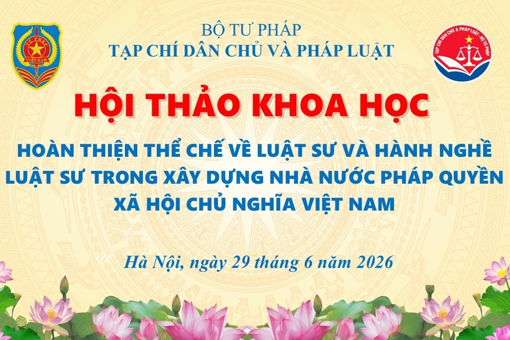 Hội thảo khoa học “Hoàn thiện thể chế về luật sư và hành nghề luật sư trong xây dựng Nhà nước pháp quyền xã hội chủ nghĩa Việt Nam”