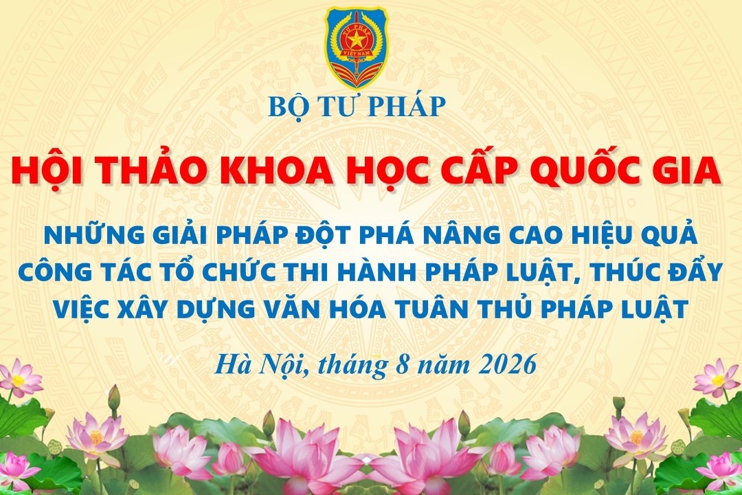 Thư mời viết tham luận Hội thảo khoa học cấp Quốc gia "Những giải pháp tạo đột phá nâng cao hiệu quả công tác tổ chức thi hành pháp luật, thúc đẩy việc xây dựng văn hóa tuân thủ pháp luật"