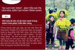 “DU LỊCH NET ZERO” - BẢO TỒN GIÁ TRỊ VĂN HOÁ, KIẾN TẠO HÀNH TRÌNH XANH (KỲ 1)